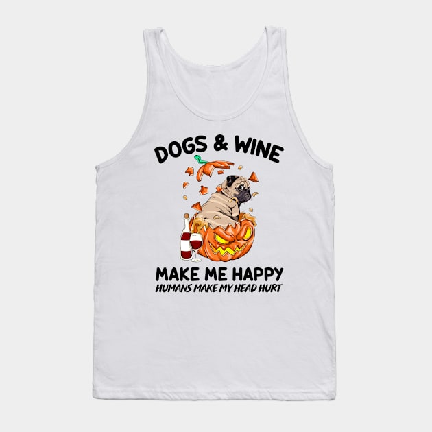 Pug & Wine Make Me Happy Humans Make My Head Hurt T-shirt Tank Top by kimmygoderteart